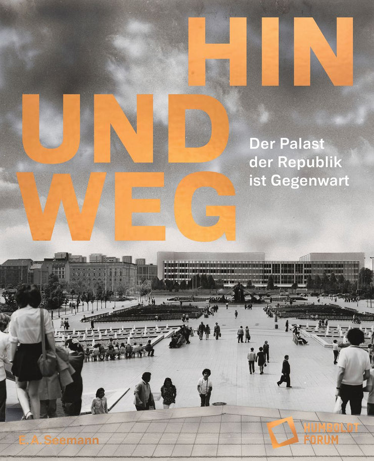 Hin und weg. Der Palast der Republik ist Gegenwart DE