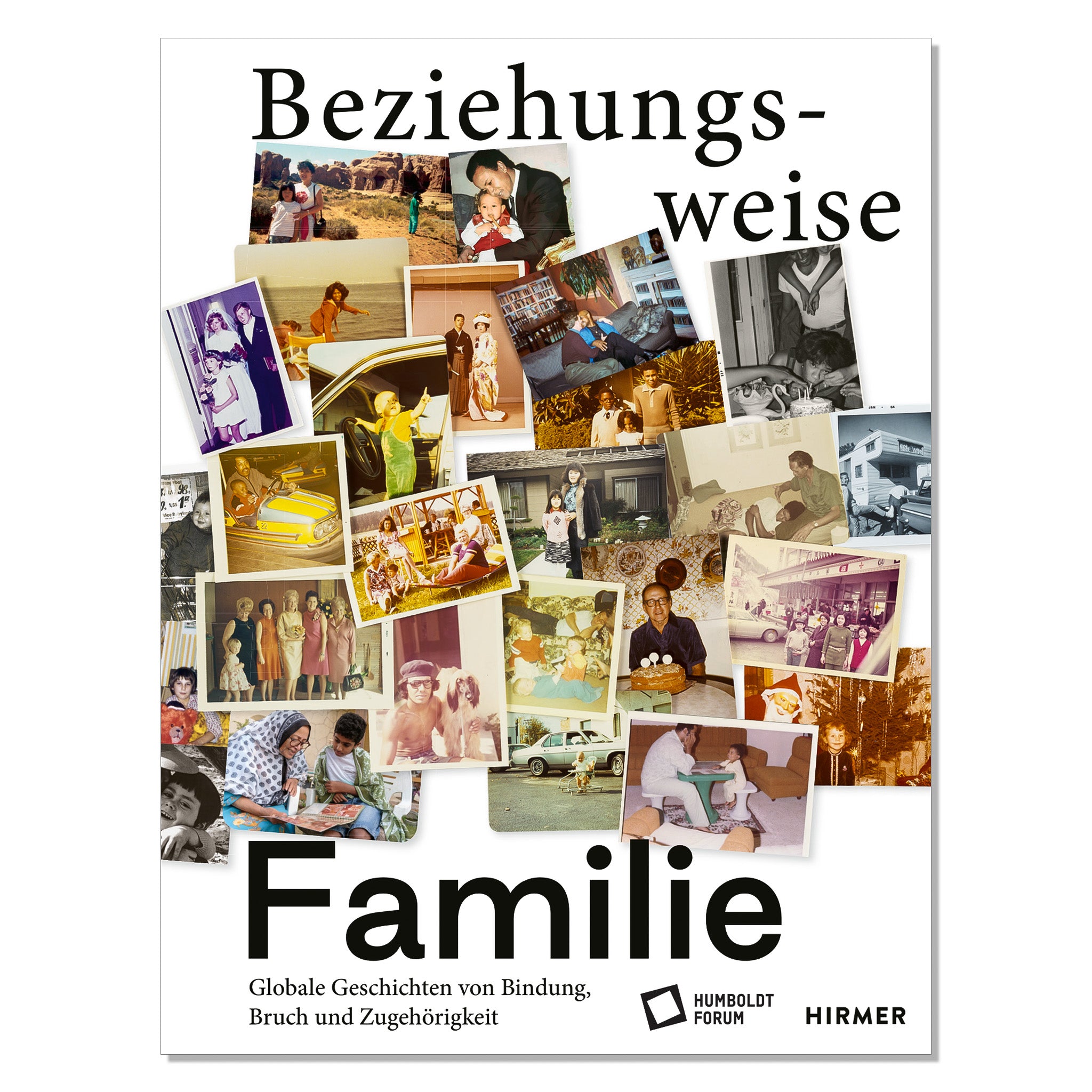 Beziehungsweise Familie. Globale Geschichten von Bindung, Bruch und Zugehörigkeit