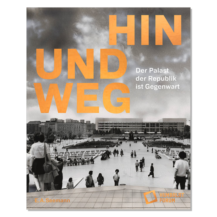 Hin und weg. Der Palast der Republik ist Gegenwart DE